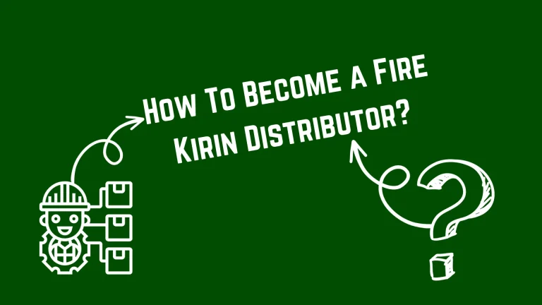 How To Become a Fire Kirin Distributor?