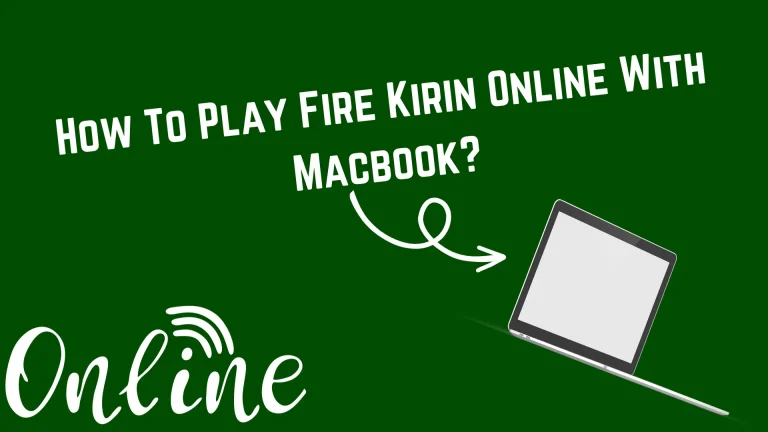 How To Play Fire Kirin Online With Macbook?