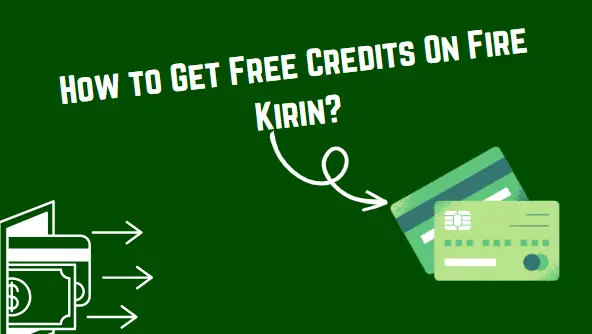 How to Get Free Credits On Fire Kirin