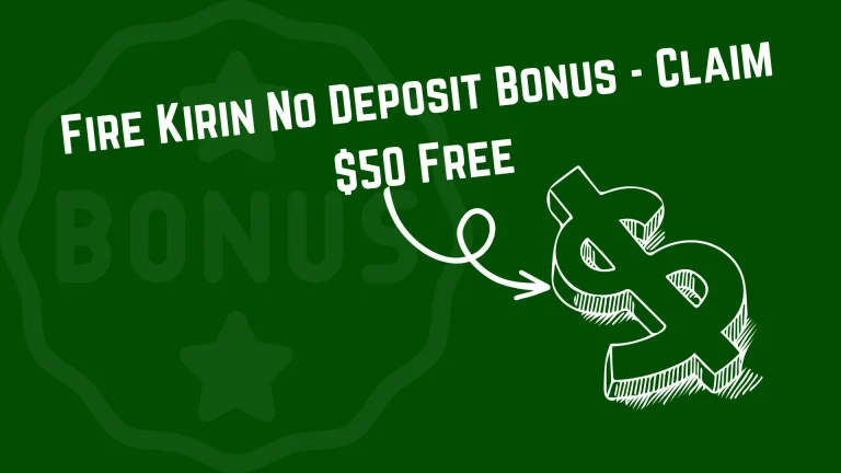 Fire Kirin No Deposit Bonus – Claim $50 Free
